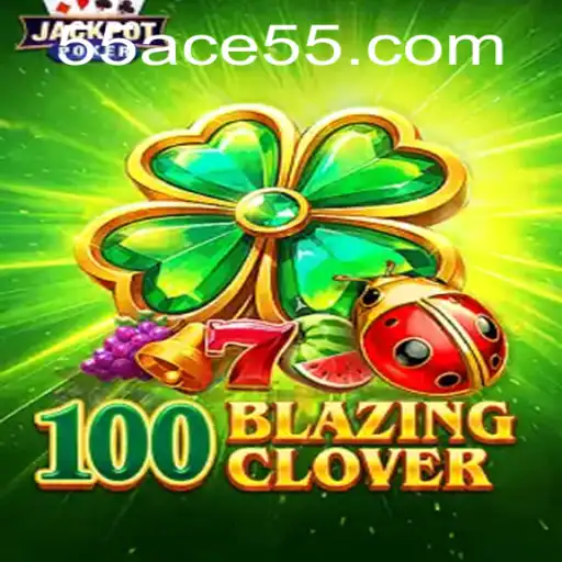 Exploring the Thrilling World of 100BlazingClover: The 55ACE Challenge