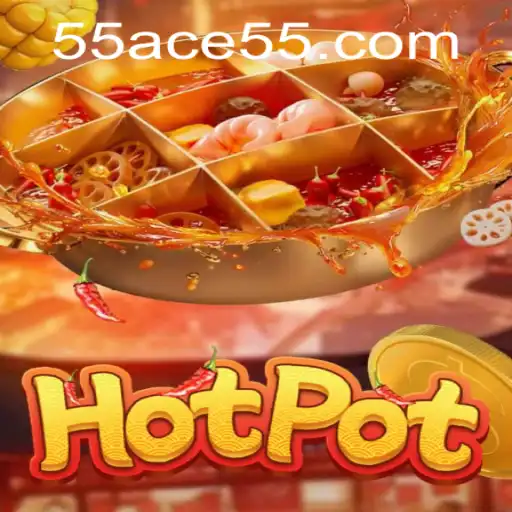 Exploring the Exciting World of Hotpot: The 55ACE Experience