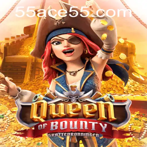 Queen of Bounty: A Thrilling Adventure Awaits with 55ACE